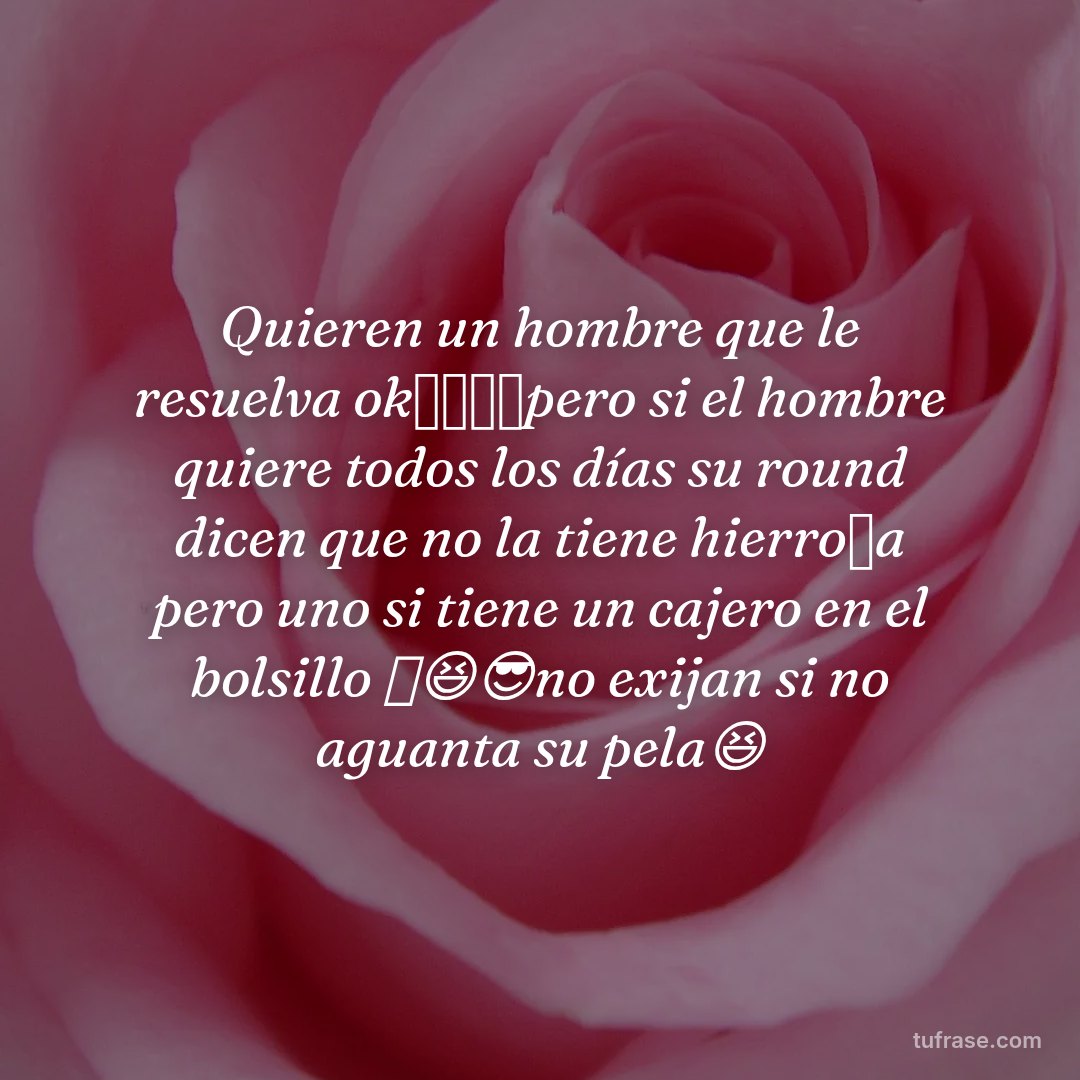 Quieren un hombre que le resuelva ok🫱🏻🫲🏻pero si el hombre quiere todos los días su round dicen que no la tiene hierro🤔a pero uno si tiene un cajero en el bolsillo 🤔😆😎no exijan si no aguanta su pela😆
