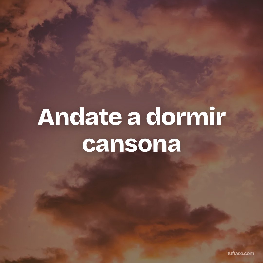 Andate a dormir cansona