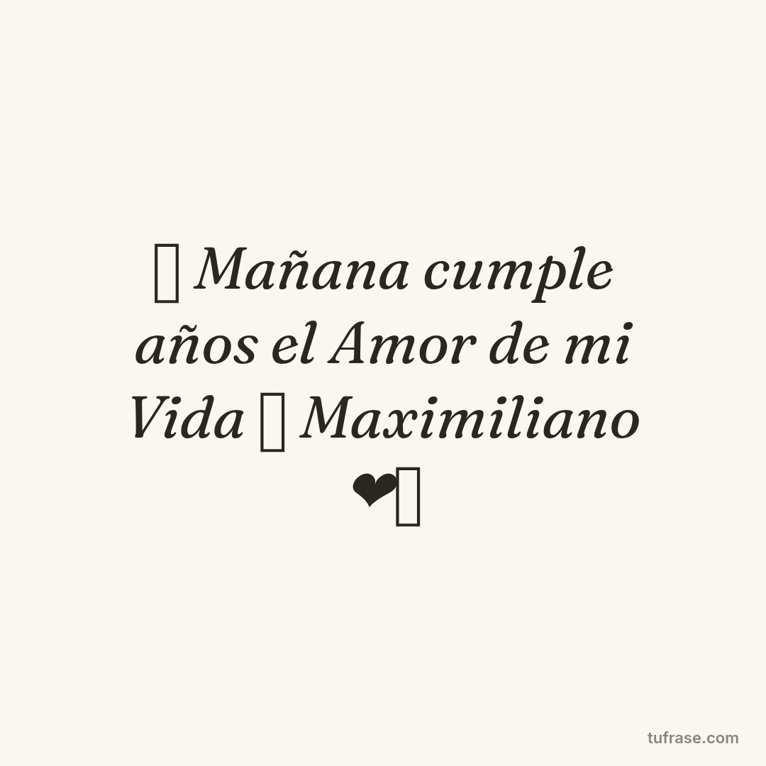 💖 Mañana cumple años el Amor de mi Vida 💖 Maximiliano ❤️‍🩹