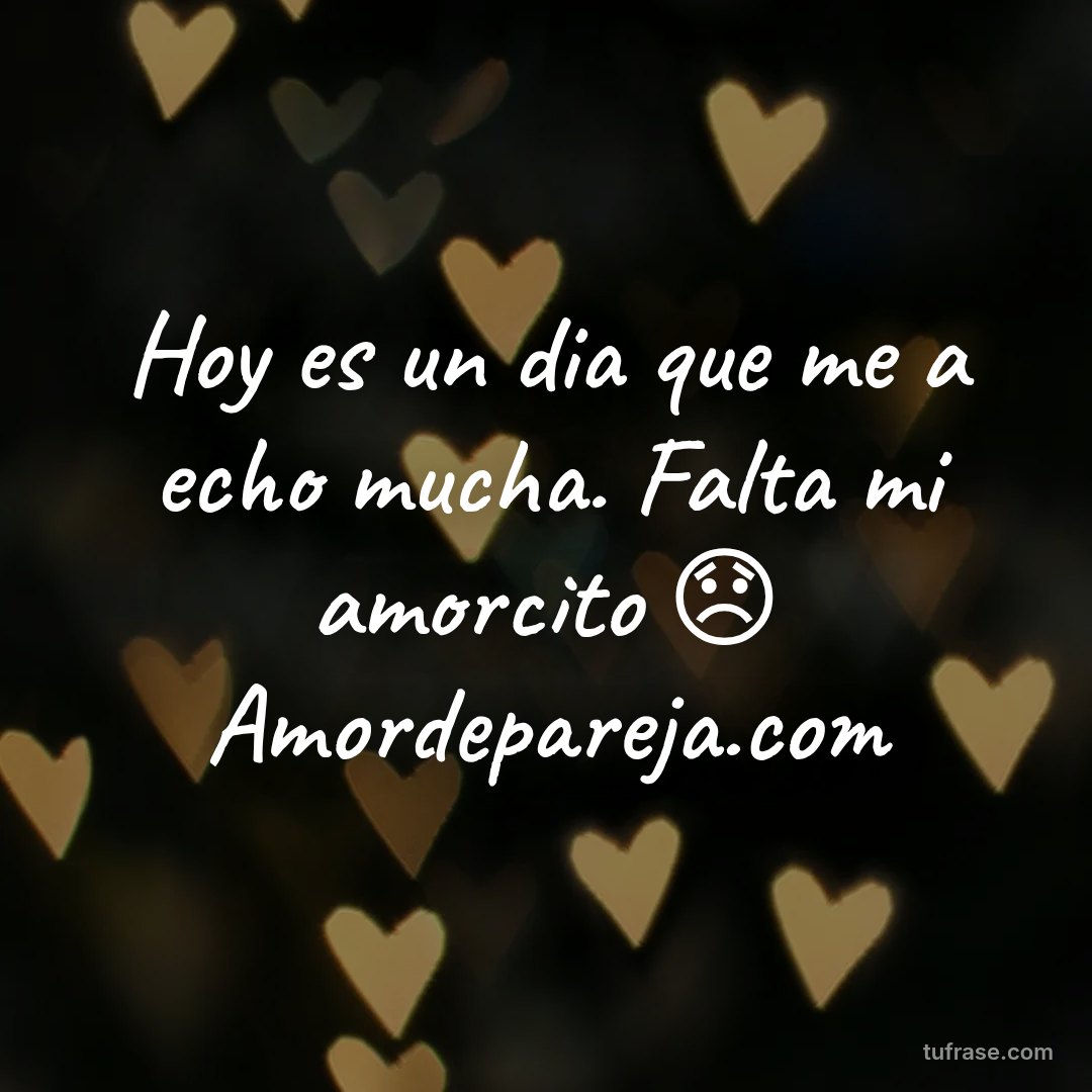 Hoy es un dia que me a echo mucha. Falta mi amorcito 😞 Amordepareja.com