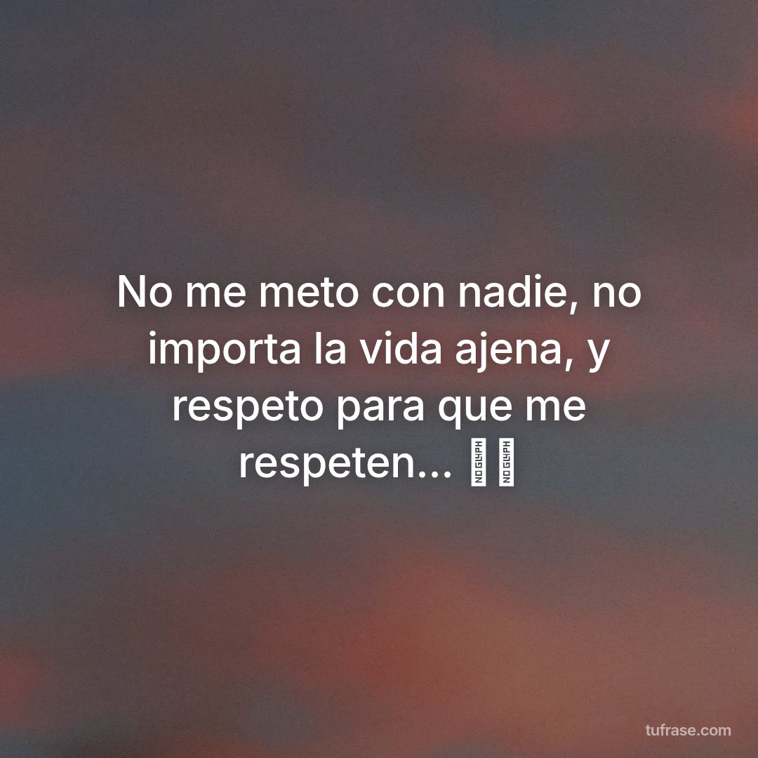 No me meto con nadie, no importa la vida ajena, y respeto para que me respeten... 🫶🏼