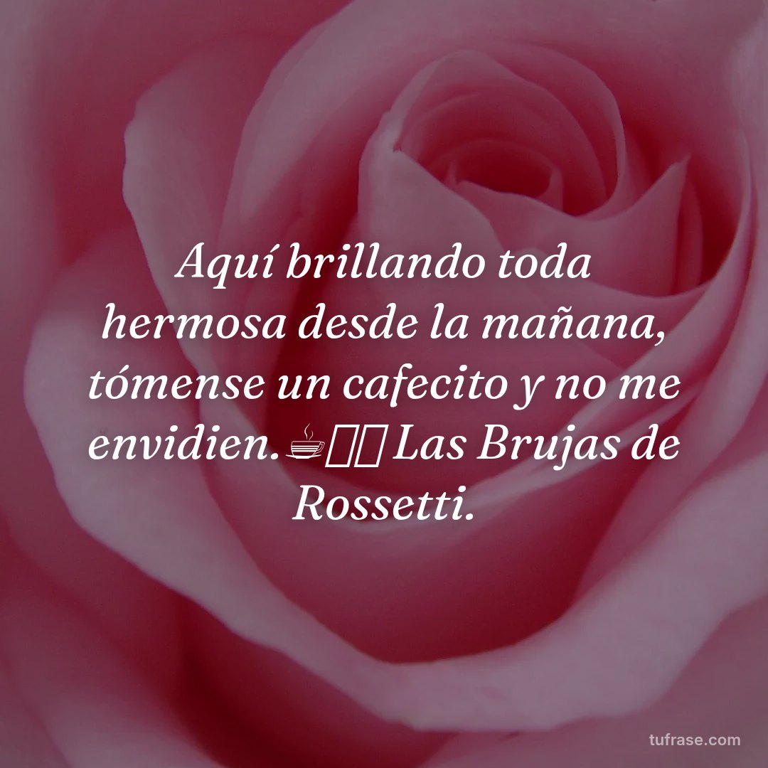 Aquí brillando toda hermosa desde la mañana, tómense un cafecito y no me envidien.☕👒🔥 Las Brujas de Rossetti.
