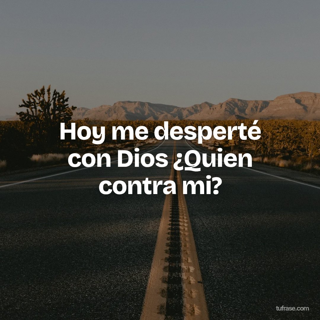 Hoy me desperté con Dios ¿Quien contra mi?