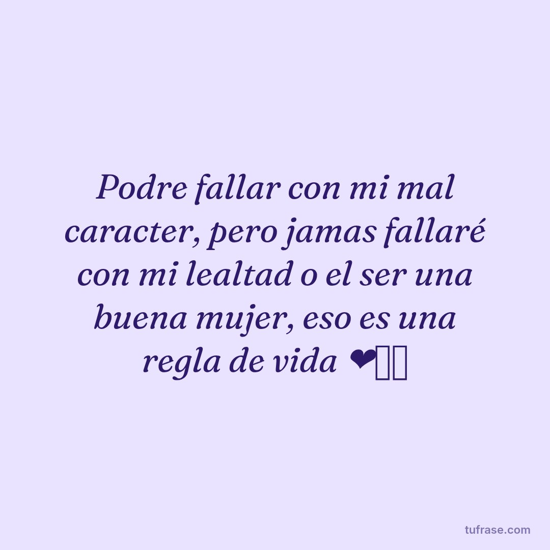 Podre fallar con mi mal caracter, pero jamas fallaré con mi lealtad o el ser una buena mujer, eso es una regla de vida ❤️‍🩹💫