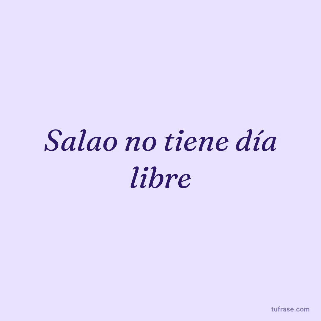 Salao no tiene día libre