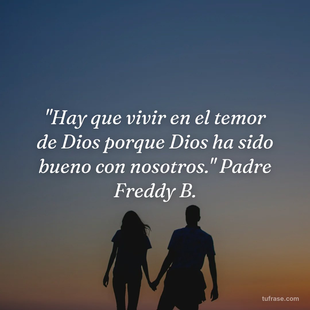 "Hay que vivir en el temor de Dios porque Dios ha sido bueno con nosotros." Padre Freddy B.