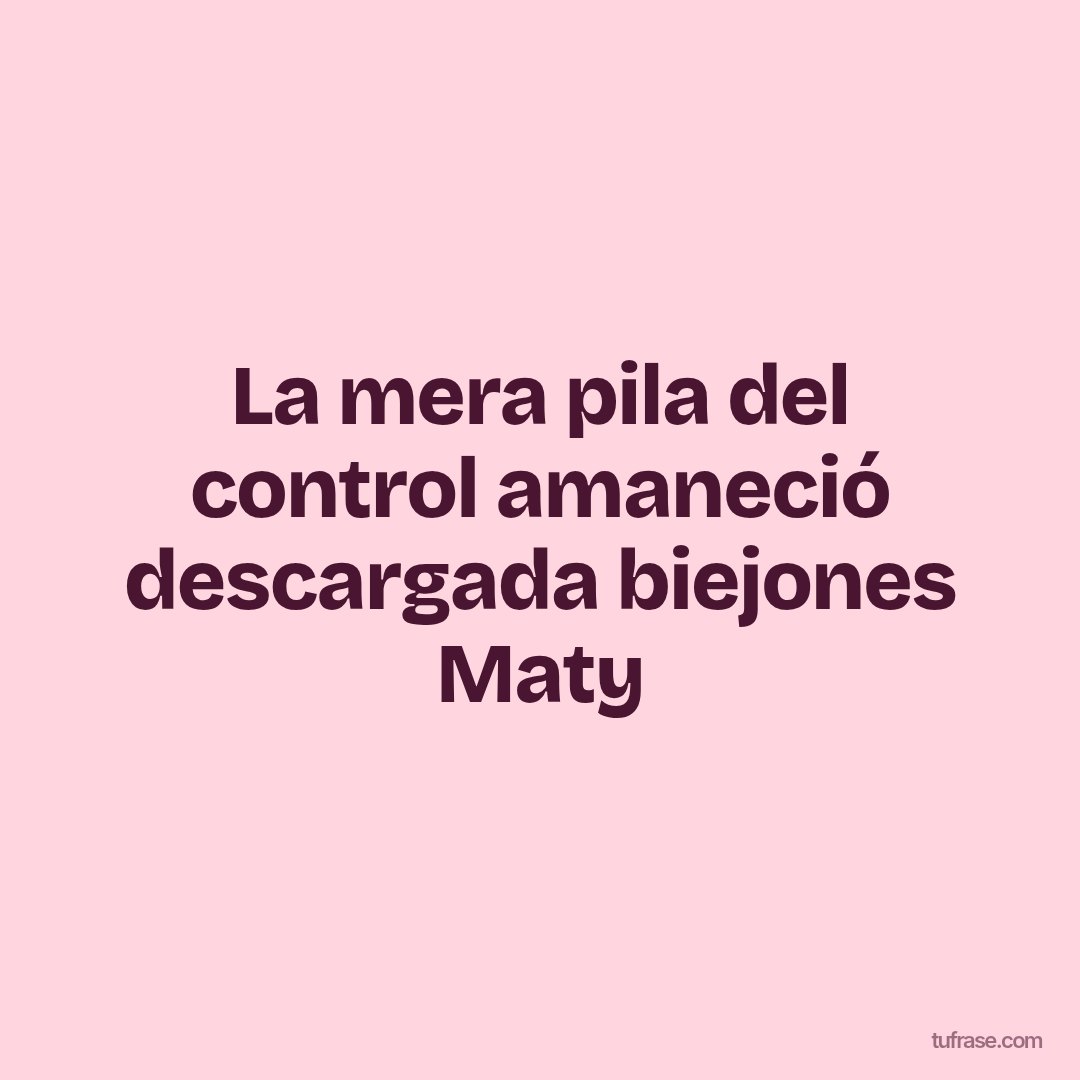 La mera pila del control amaneció descargada biejones Maty