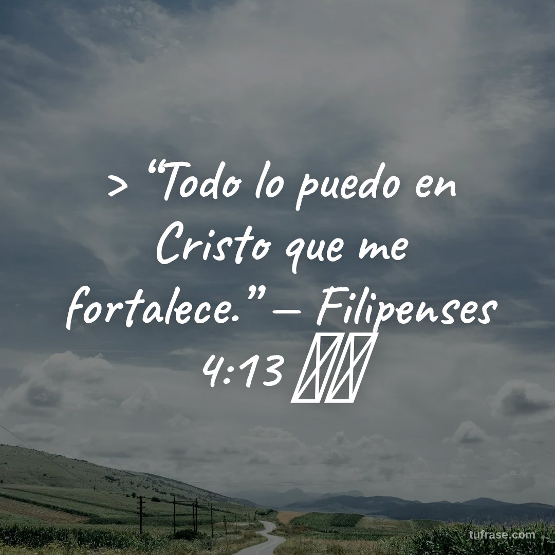 > “Todo lo puedo en Cristo que me fortalece.” — Filipenses 4:13 💪✨