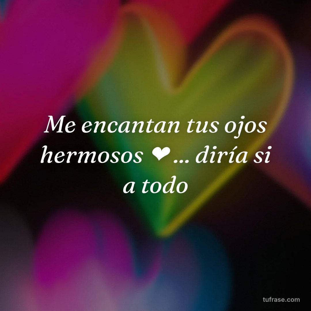 Me encantan tus ojos hermosos ❤️ ... diría si a todo