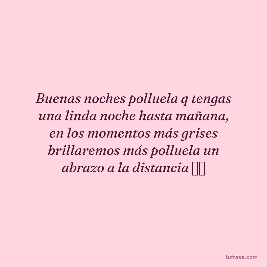 Buenas noches polluela q tengas una linda noche hasta mañana, en los momentos más grises brillaremos más polluela un abrazo a la distancia 🫶🏻