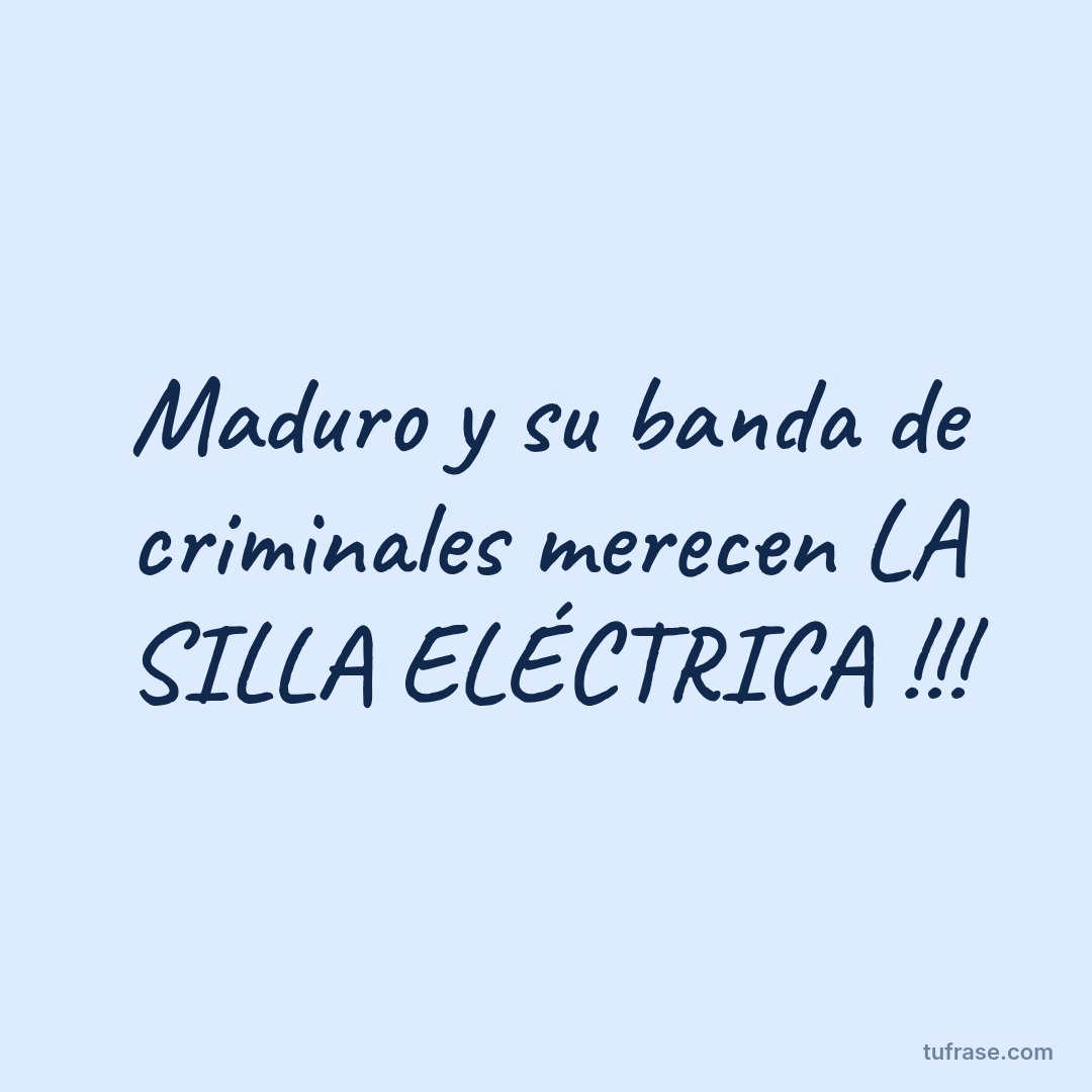 Maduro y su banda de criminales merecen LA SILLA ELÉCTRICA !!!