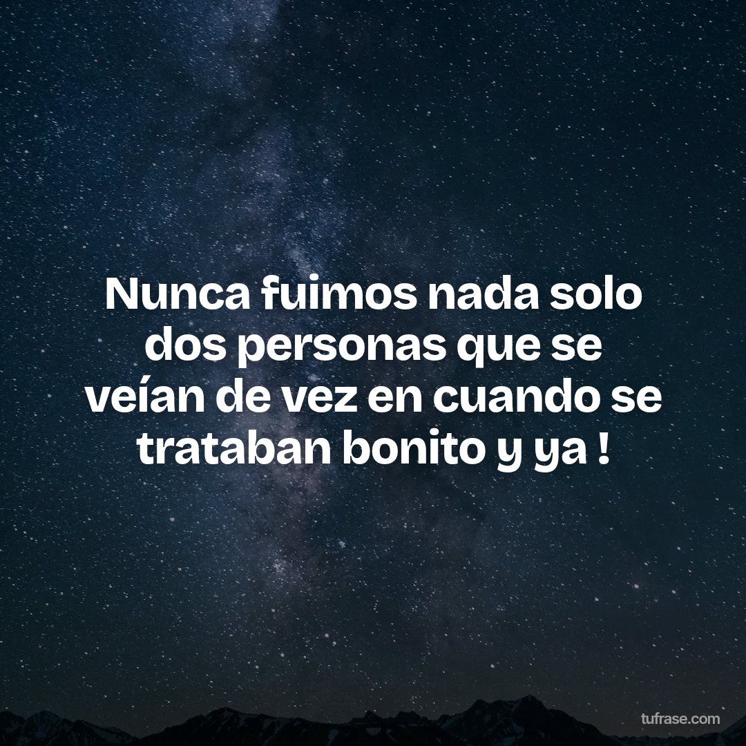 Nunca fuimos nada solo dos personas que se veían de vez en cuando se trataban bonito y ya !