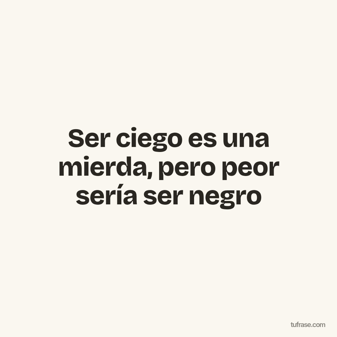 Ser ciego es una mierda, pero peor sería ser negro