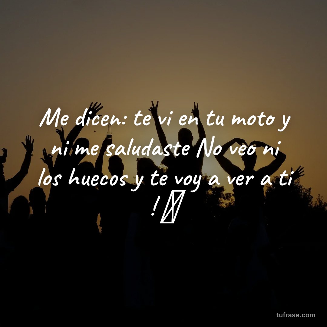 Me dicen: te vi en tu moto y ni me saludaste No veo ni los huecos y te voy a ver a ti ! 🤣