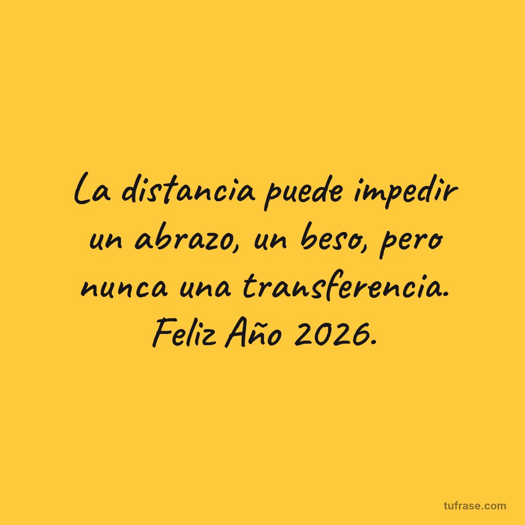 La distancia puede impedir un abrazo, un beso, pero nunca una transferencia. Feliz Año 2026.