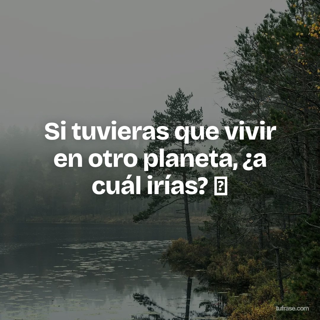 Si tuvieras que vivir en otro planeta, ¿a cuál irías? 🪐