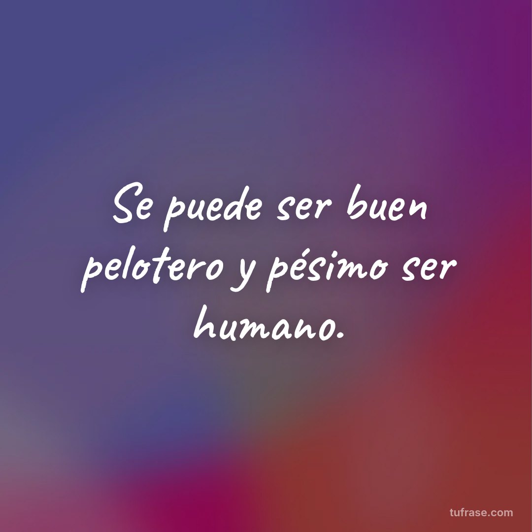Se puede ser buen pelotero y pésimo ser humano.