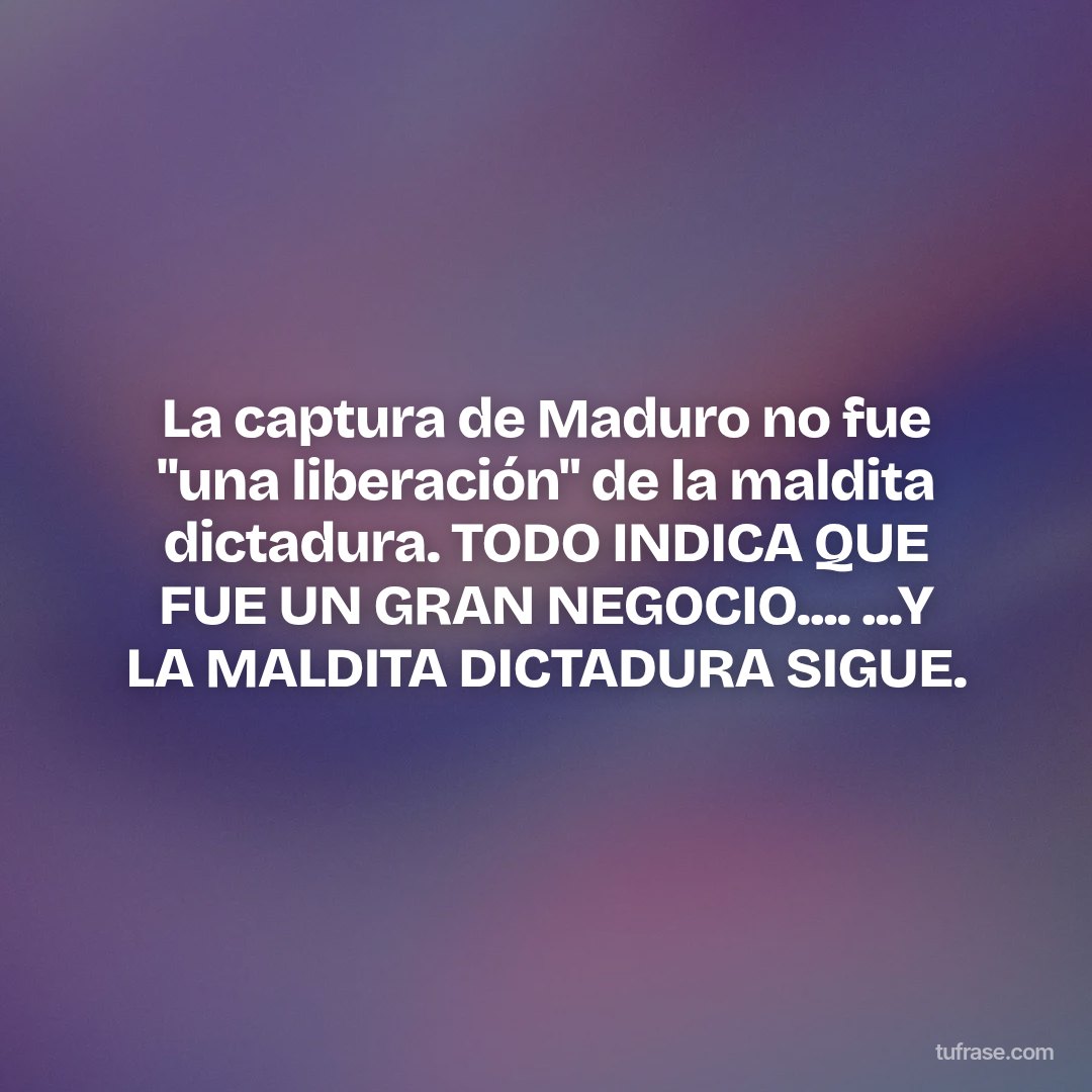 La captura de Maduro no fue "una liberación" de la maldita dictadura. TODO INDICA QUE FUE UN GRAN NEGOCIO.... ...Y LA MALDITA DICTADURA SIGUE.