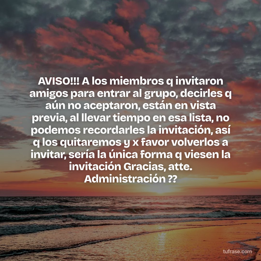 AVISO!!! A los miembros q invitaron amigos para entrar al grupo, decirles q aún no aceptaron, están en vista previa, al llevar tiempo en esa lista, no podemos recordarles la invitación, así q los quitaremos y x favor volverlos a invitar, sería la única forma q viesen la invitación Gracias, atte. Administración ??