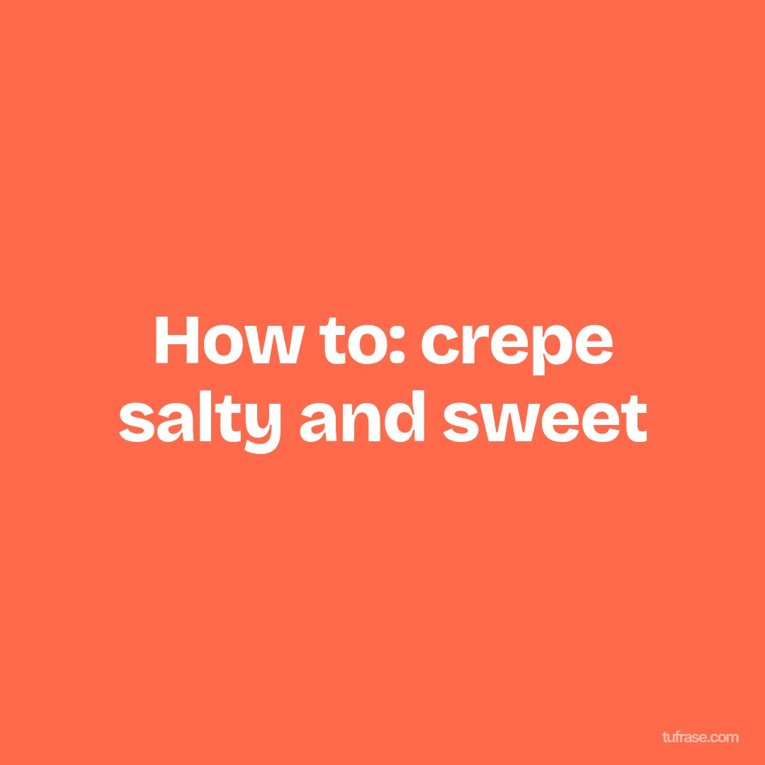 How to: crepe salty and sweet