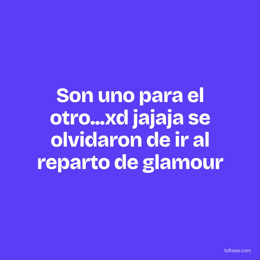 Son uno para el otro...xd jajaja se olvidaron de ir al reparto de glamour