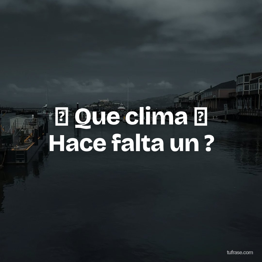 ⛅ Que clima ⛅ Hace falta un ?