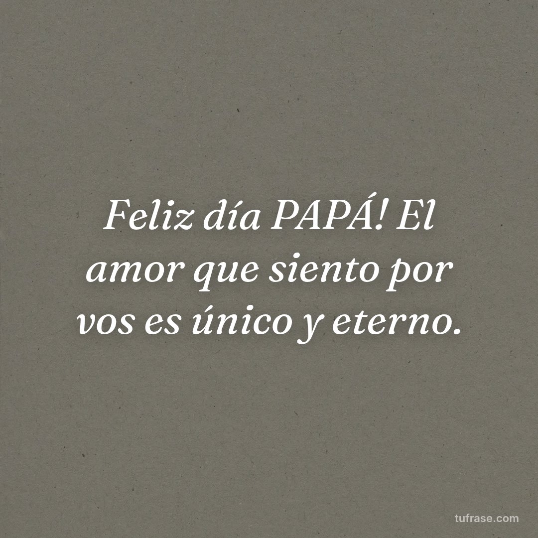 Feliz día PAPÁ! El amor que siento por vos es único y eterno.