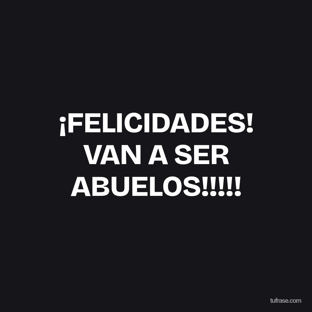 ¡FELICIDADES! VAN A SER ABUELOS!!!!!