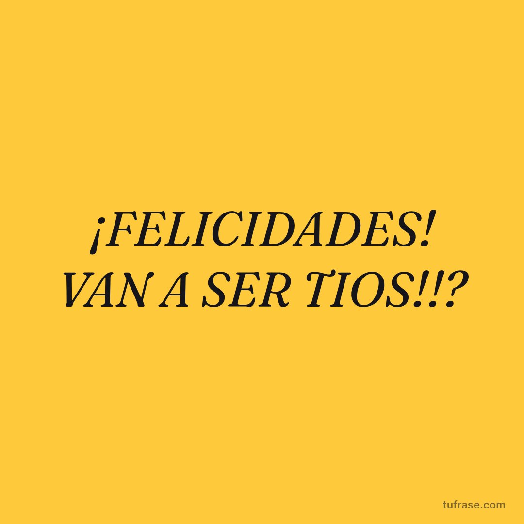 ¡FELICIDADES! VAN A SER TIOS!!?