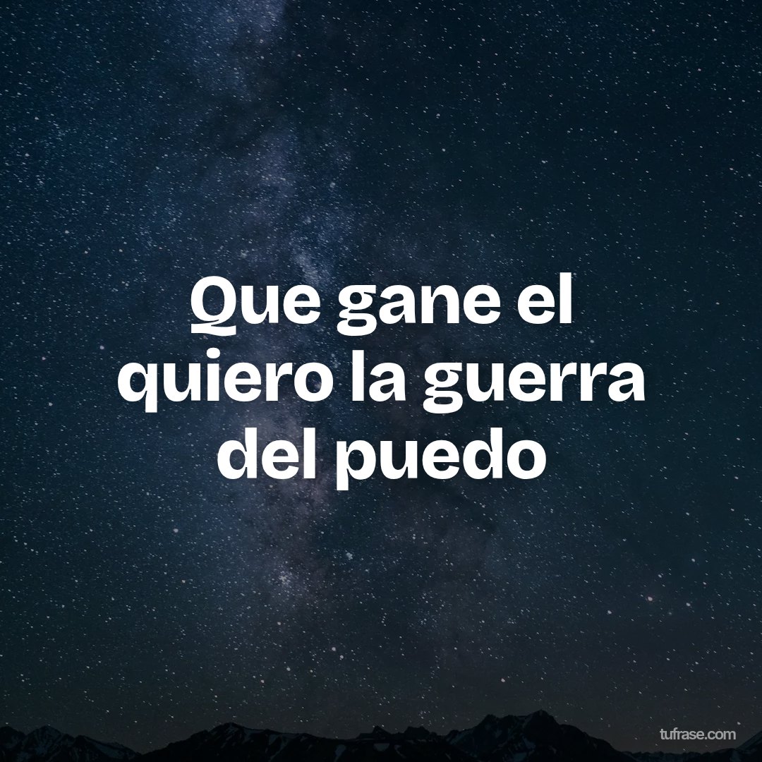 Que gane el quiero la guerra del puedo