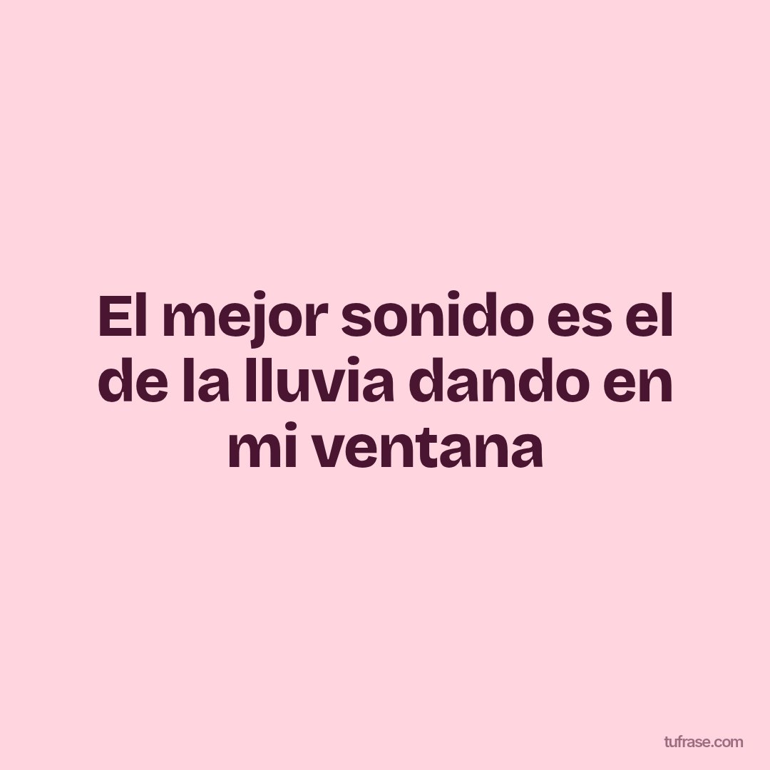 El mejor sonido es el de la lluvia dando en mi ventana