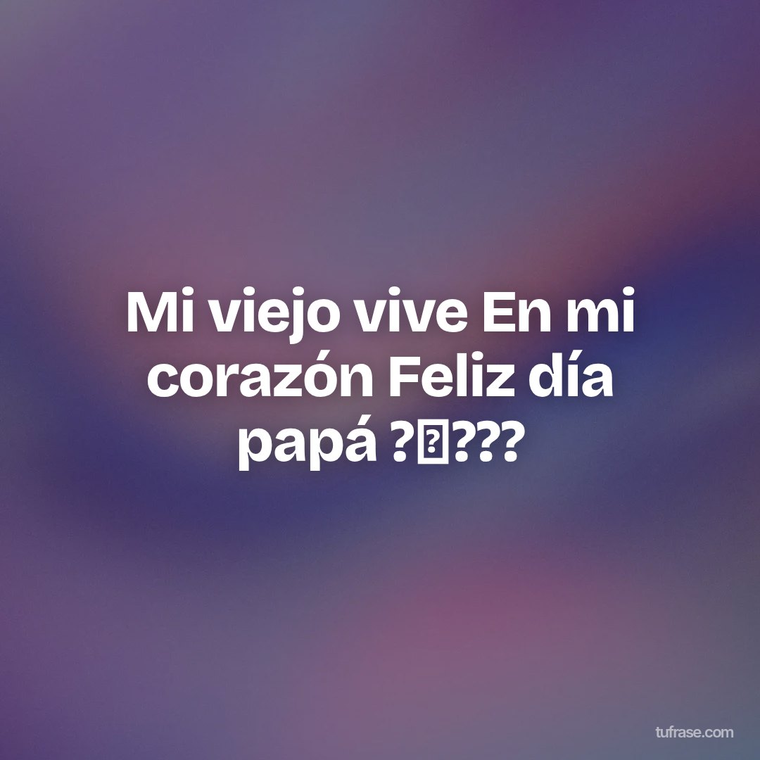 Mi viejo vive En mi corazón Feliz día papá ?⛅???
