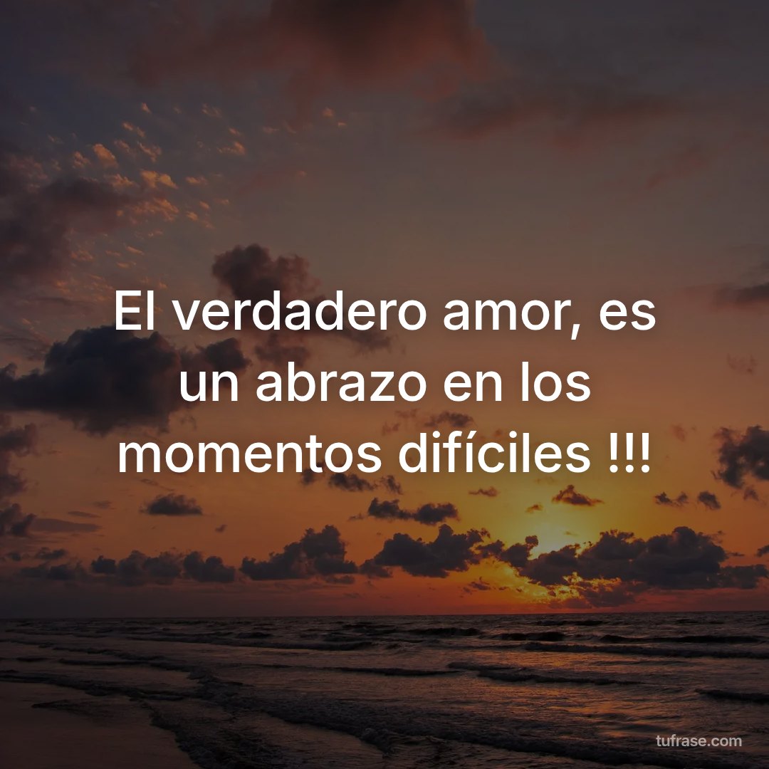 El verdadero amor, es un abrazo en los momentos difíciles !!!