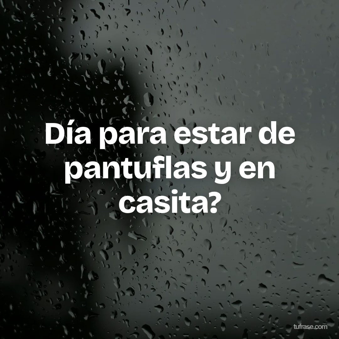 Día para estar de pantuflas y en casita?