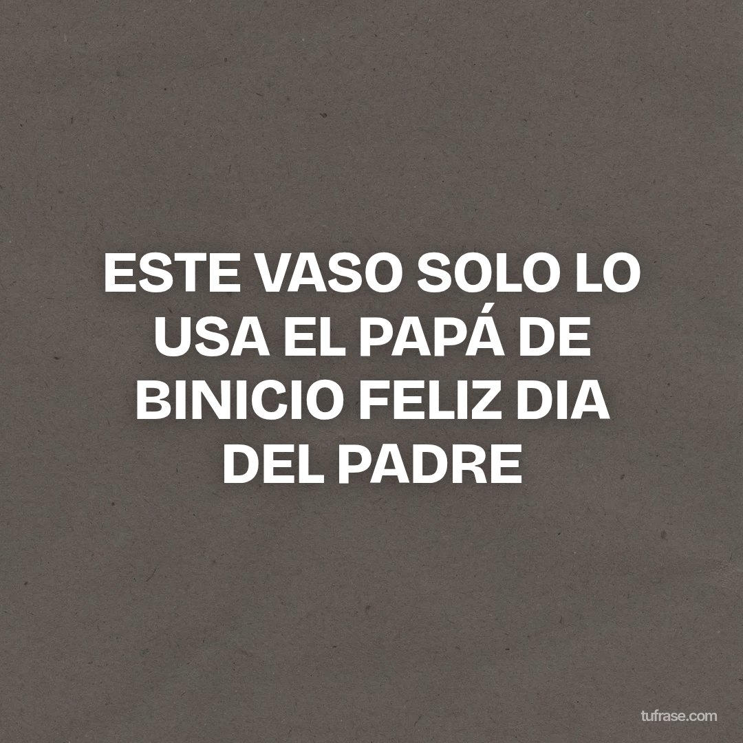 ESTE VASO SOLO LO USA EL PAPÁ DE BINICIO FELIZ DIA DEL PADRE