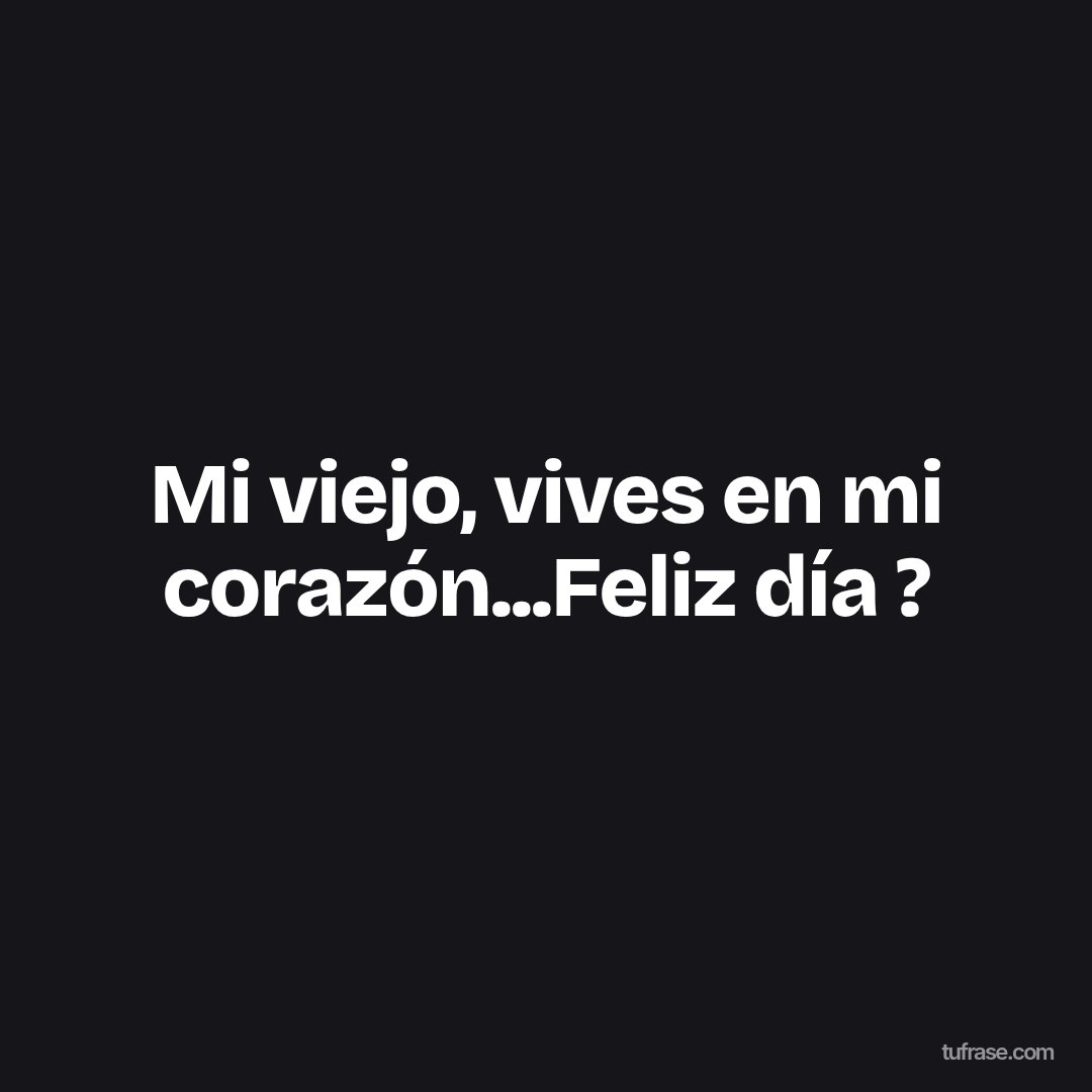 Mi viejo, vives en mi corazón...Feliz día ?