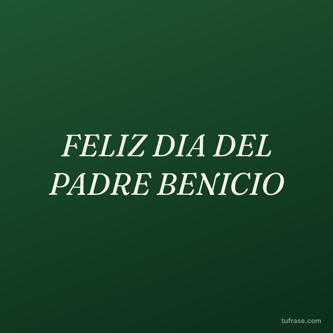 FELIZ DIA DEL PADRE BENICIO