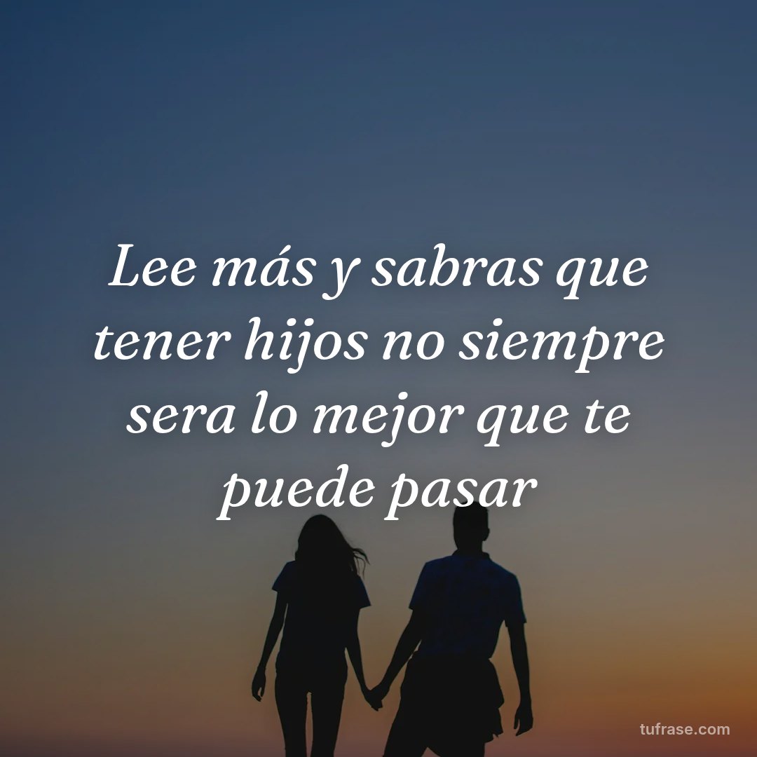 Lee más y sabras que tener hijos no siempre sera lo mejor que te puede pasar