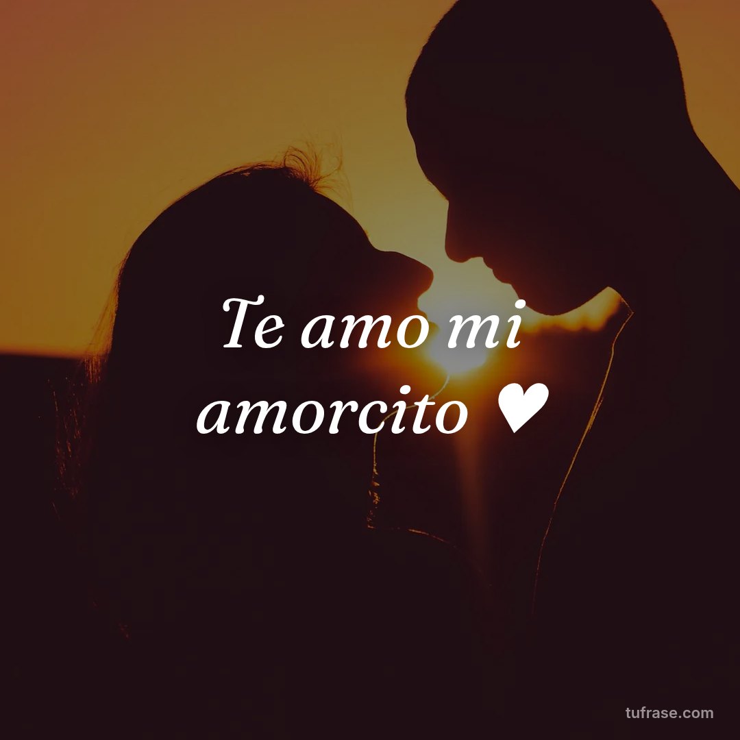 Te amo mi amorcito ♥️