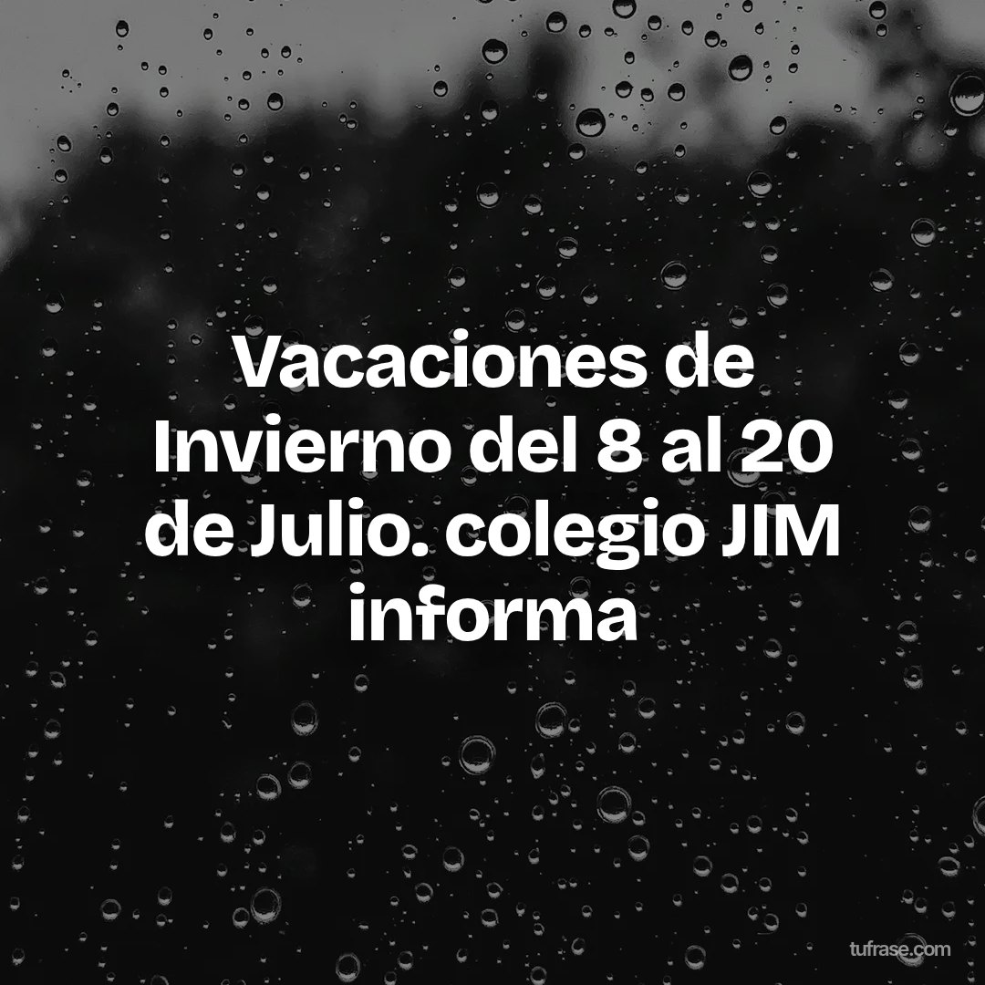Vacaciones de Invierno del 8 al 20 de Julio. colegio JIM informa