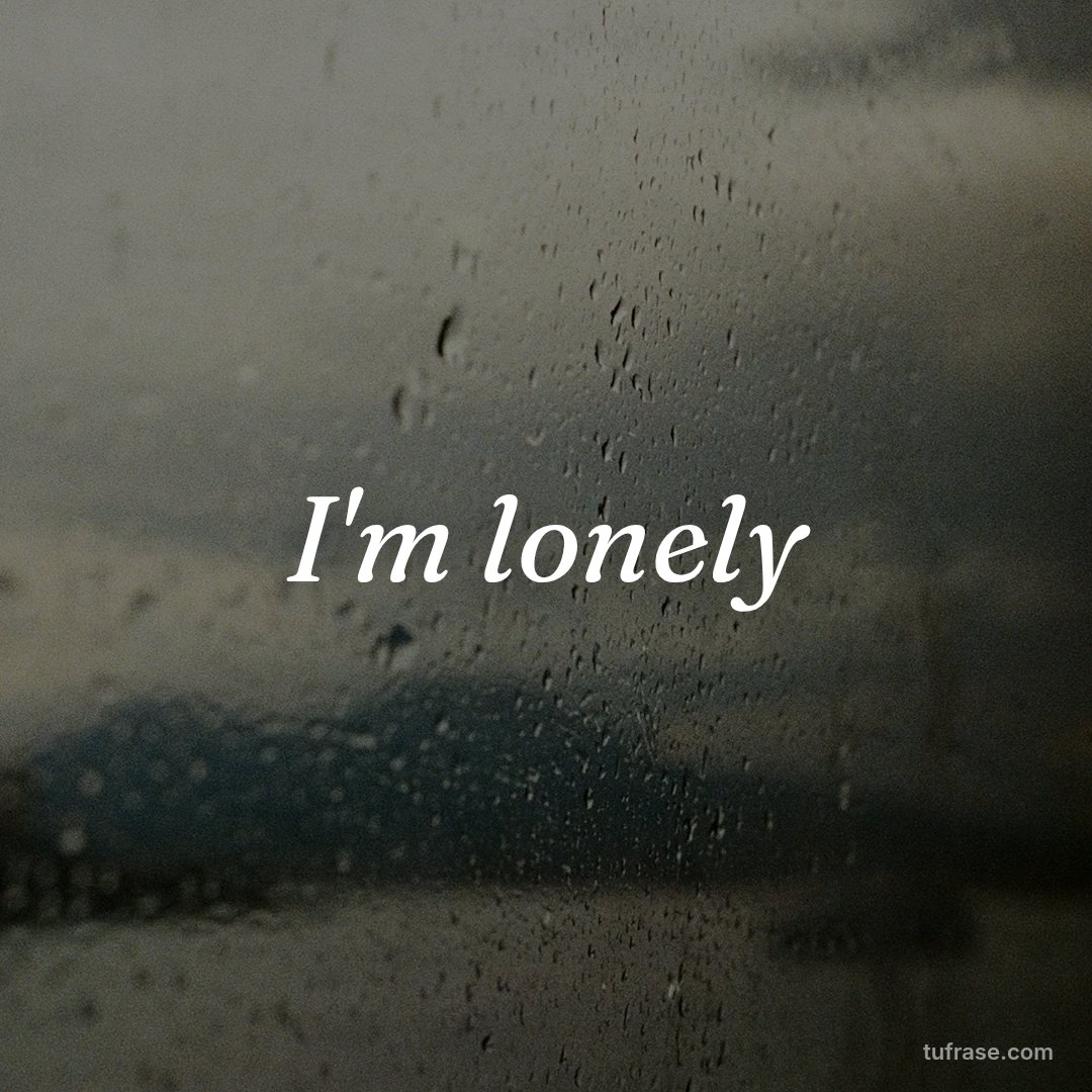 I'm lonely