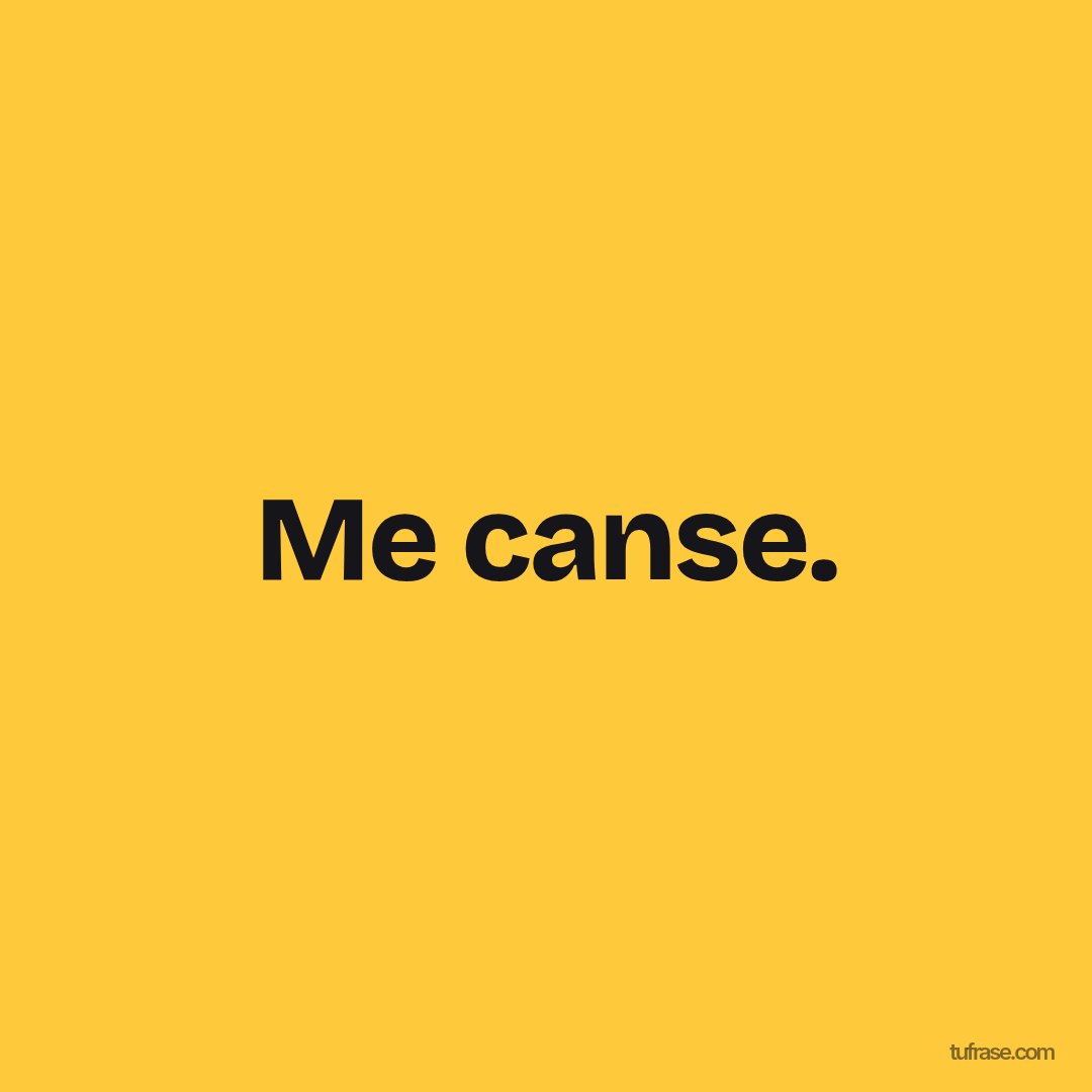 Me canse.