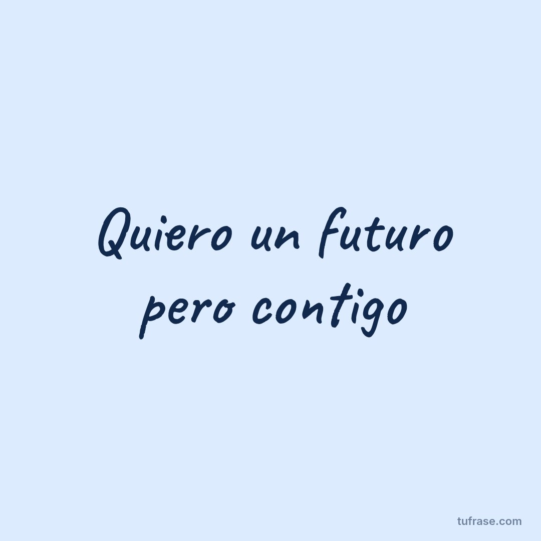 Quiero un futuro pero contigo
