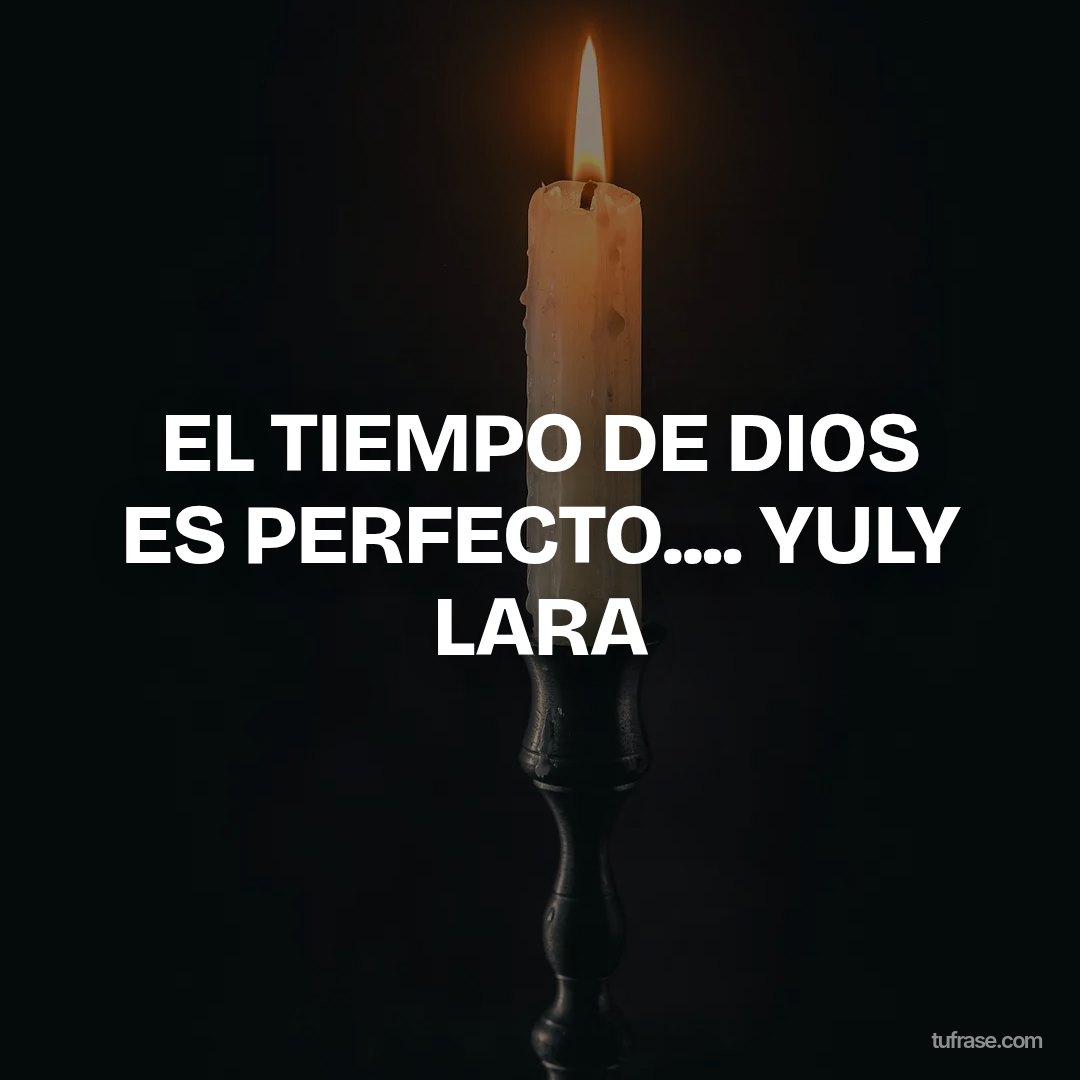 EL TIEMPO DE DIOS ES PERFECTO.... YULY LARA