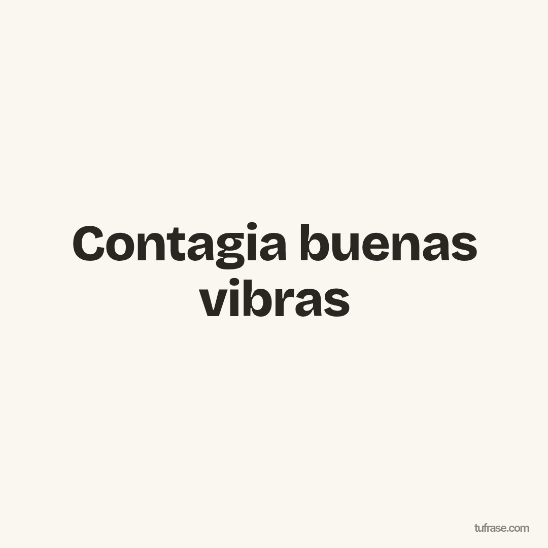 Contagia buenas vibras