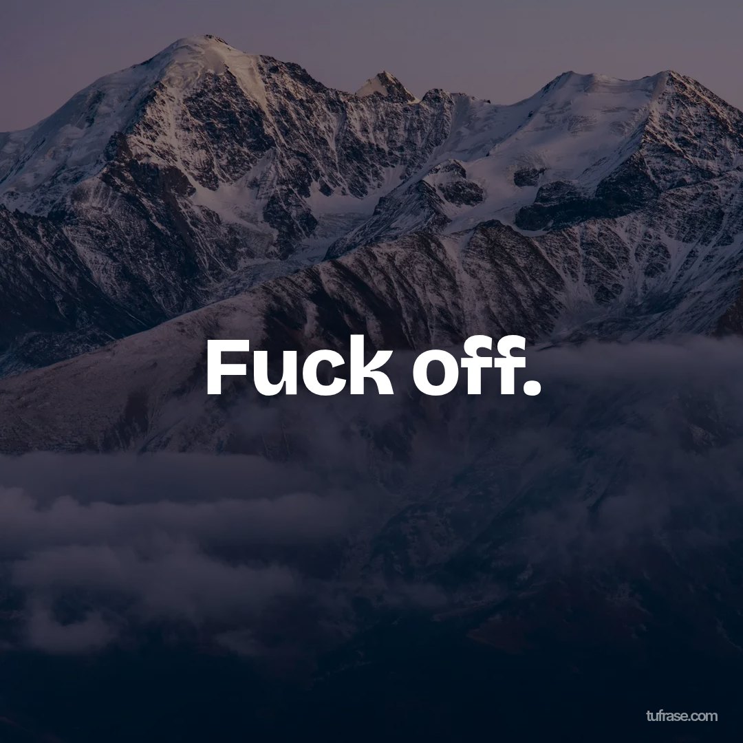 Fuck off.