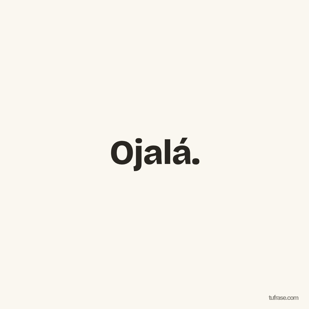 Ojalá.