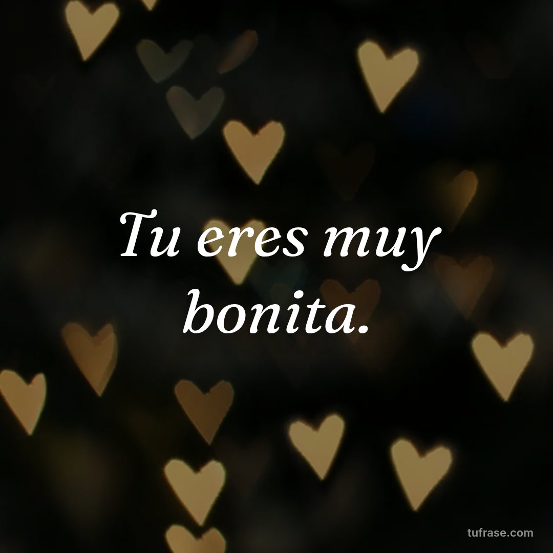 Tu eres muy bonita.