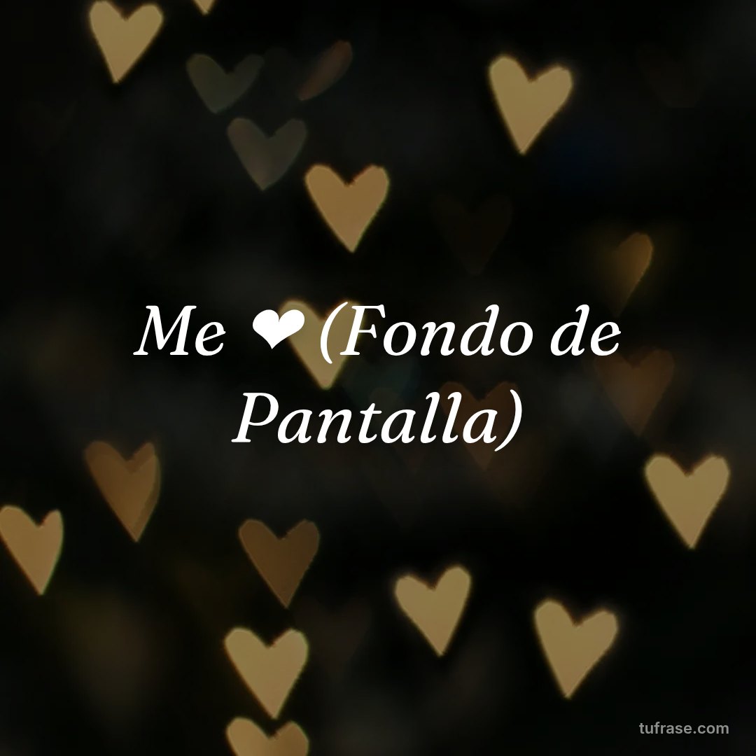 Me ❤️ (Fondo de Pantalla)