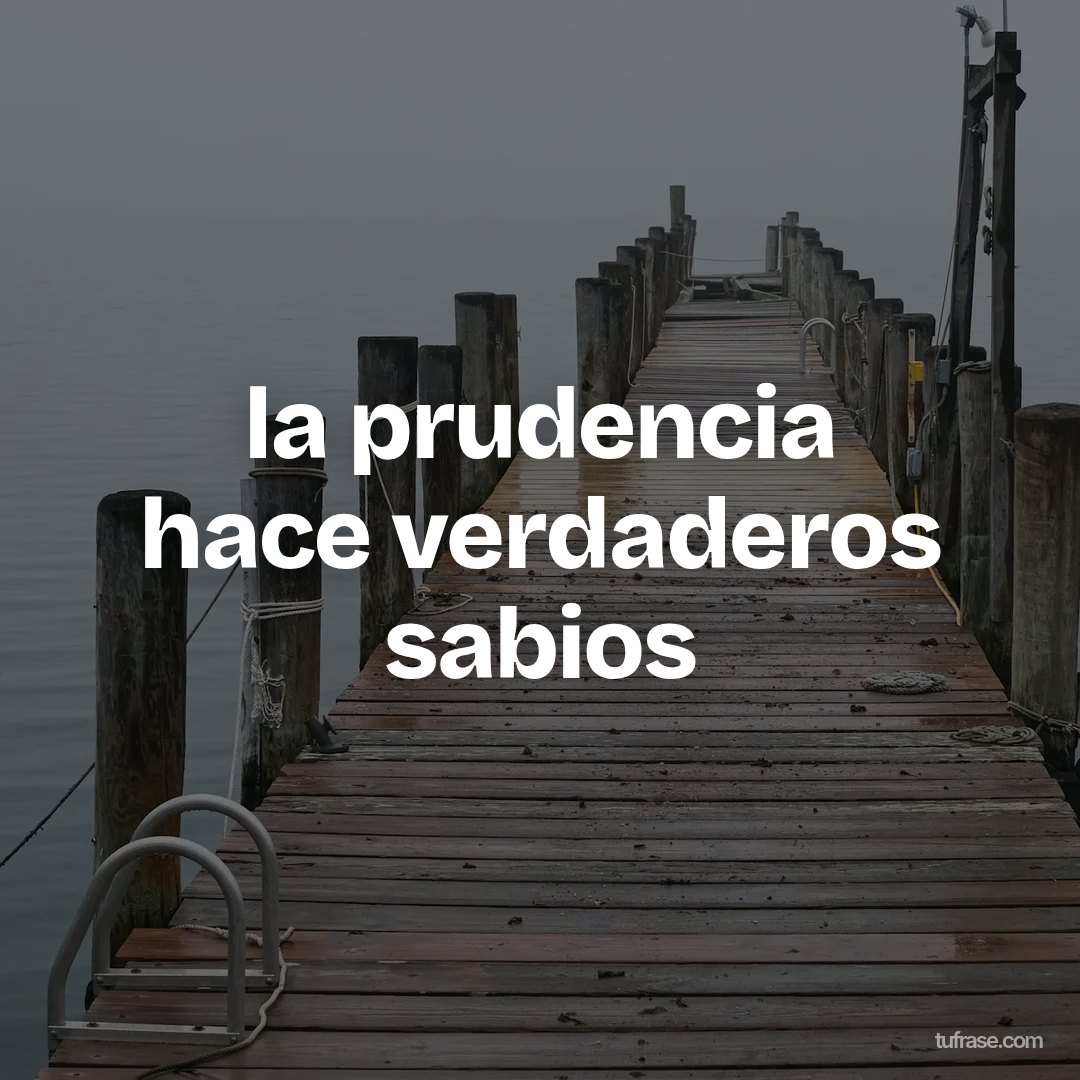 la prudencia hace verdaderos sabios